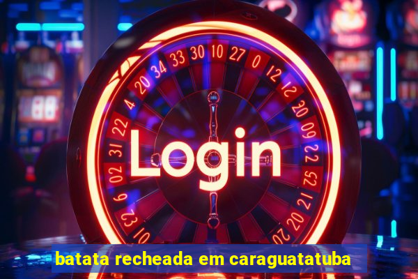 batata recheada em caraguatatuba