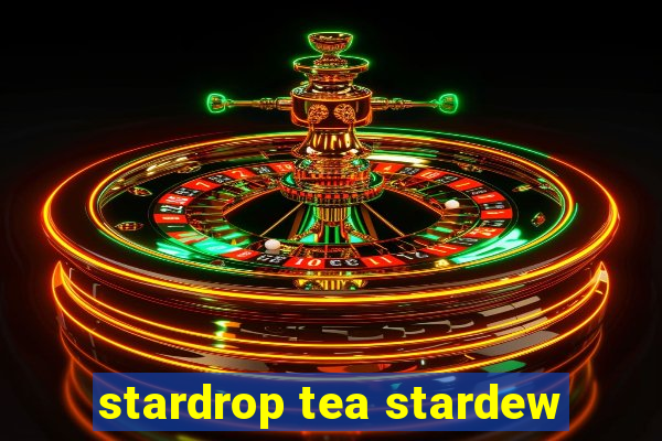 stardrop tea stardew