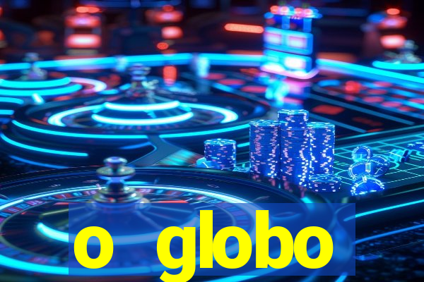 o globo absolutamente tudo sobre