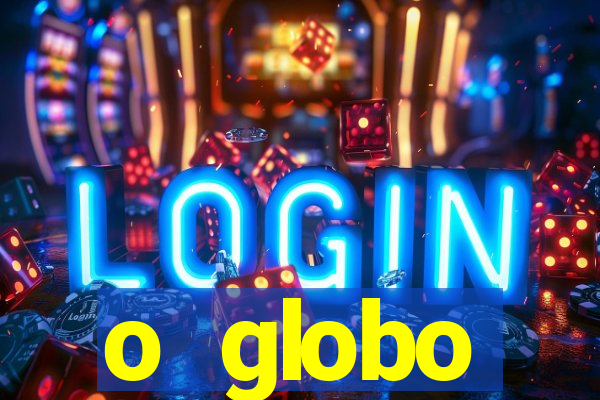 o globo absolutamente tudo sobre