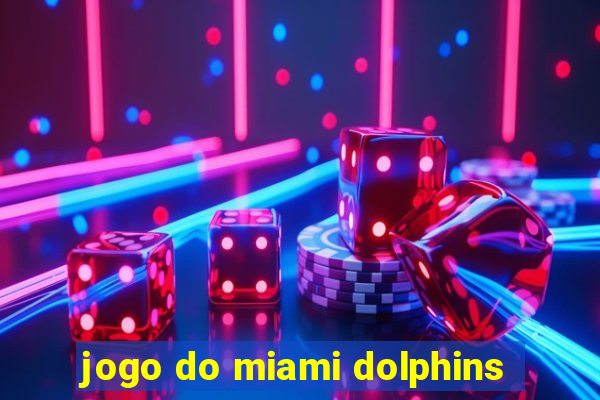 jogo do miami dolphins