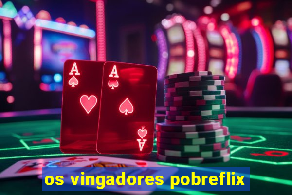 os vingadores pobreflix