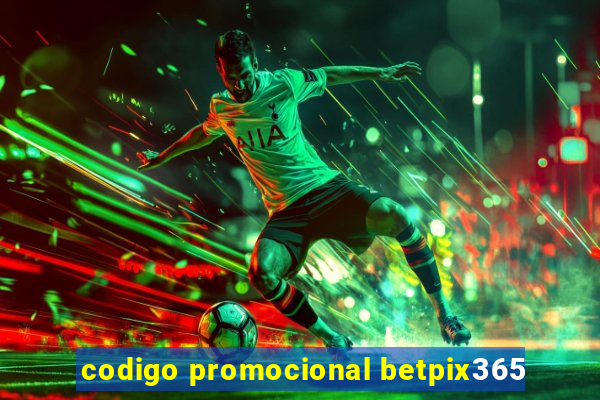 codigo promocional betpix365