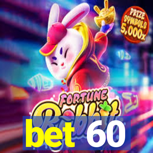 bet 60