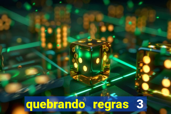 quebrando regras 3 filme completo dublado mega filmes