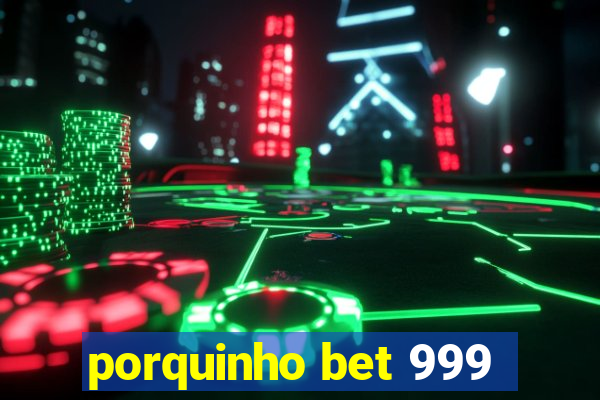 porquinho bet 999