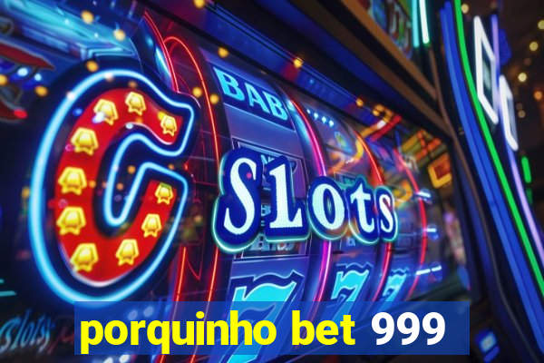 porquinho bet 999