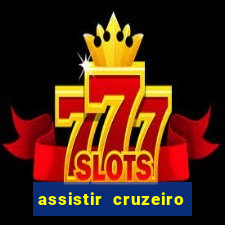 assistir cruzeiro ao vivo hd