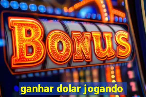 ganhar dolar jogando