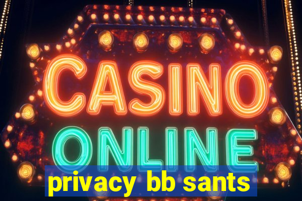 privacy bb sants
