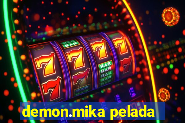 demon.mika pelada