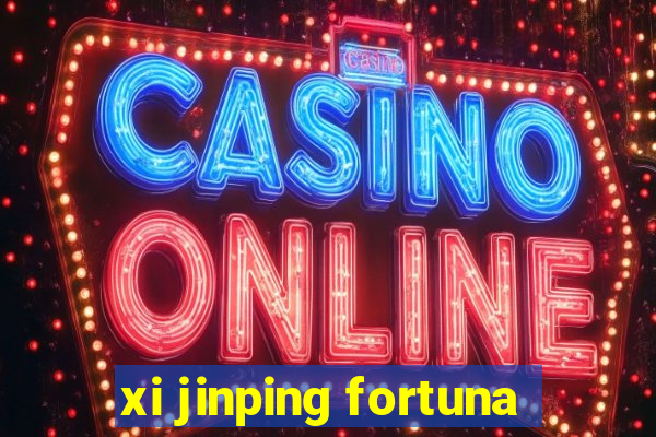 xi jinping fortuna