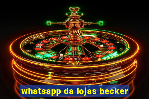 whatsapp da lojas becker