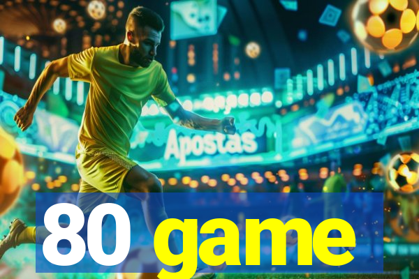 80 game