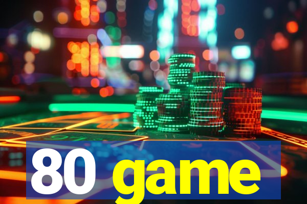 80 game