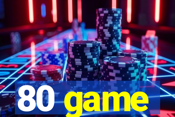 80 game