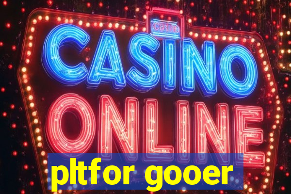 pltfor gooer