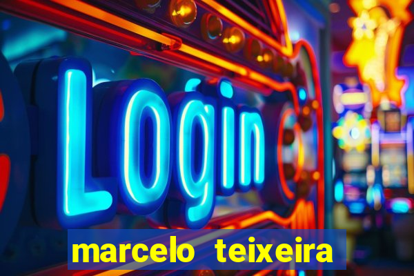marcelo teixeira fortuna atual