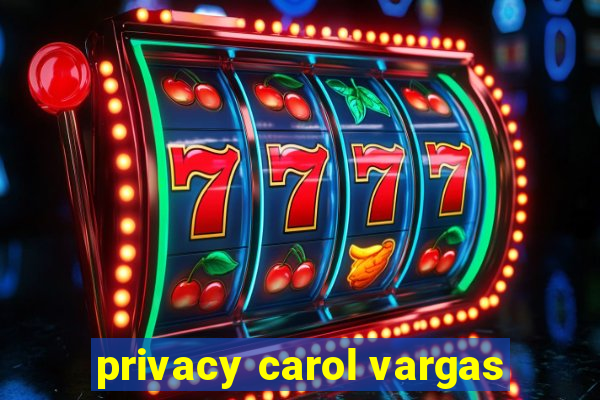 privacy carol vargas