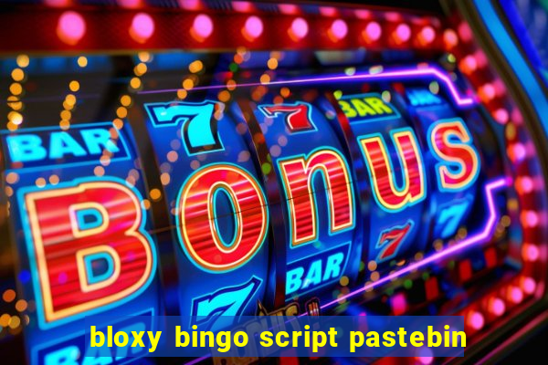 bloxy bingo script pastebin