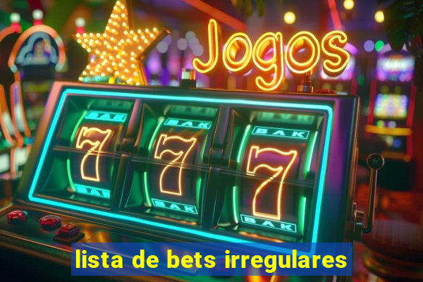 lista de bets irregulares