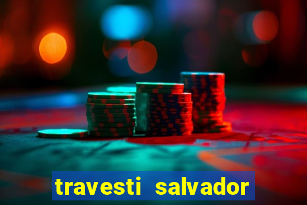 travesti salvador com local
