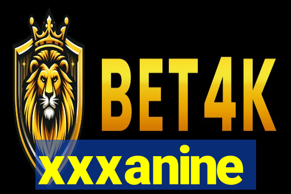 xxxanine