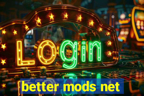 better mods net