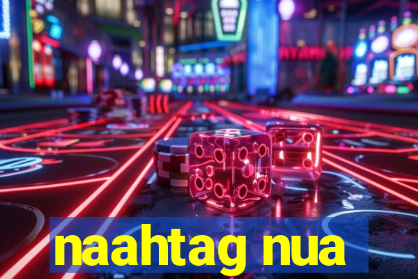 naahtag nua