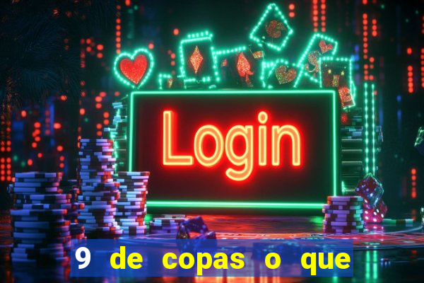9 de copas o que ele sente por mim