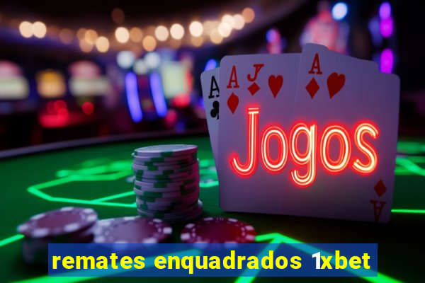 remates enquadrados 1xbet
