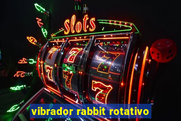 vibrador rabbit rotativo