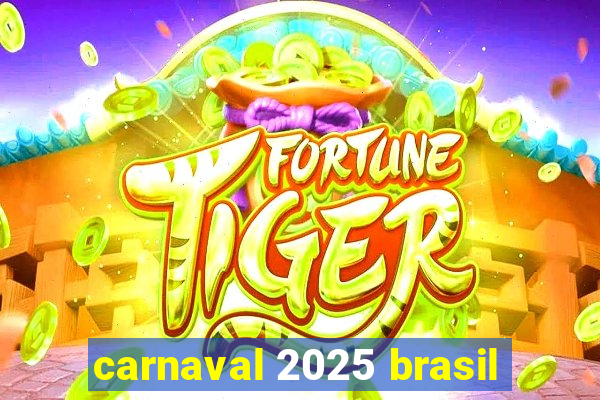 carnaval 2025 brasil