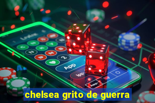 chelsea grito de guerra