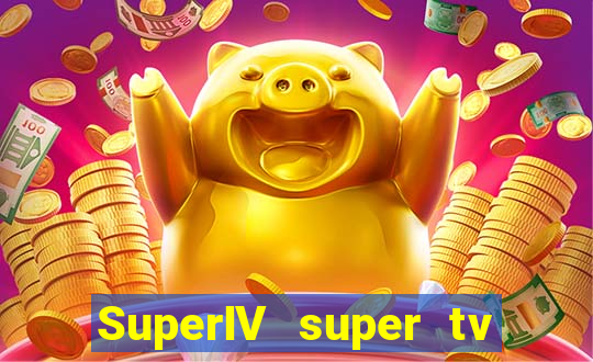 SuperIV super tv ao vivo super tv ao vivo globo
