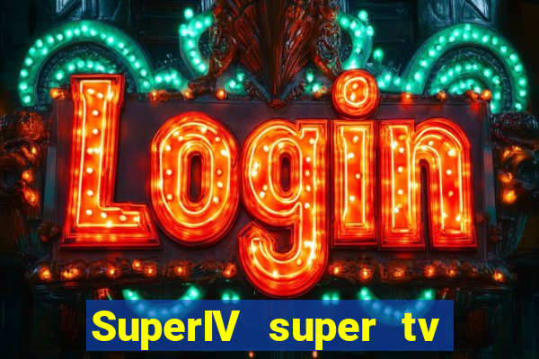 SuperIV super tv ao vivo super tv ao vivo globo