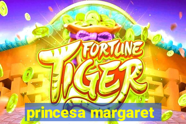 princesa margaret
