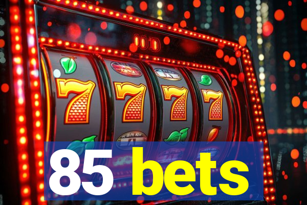 85 bets