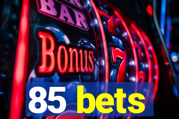 85 bets