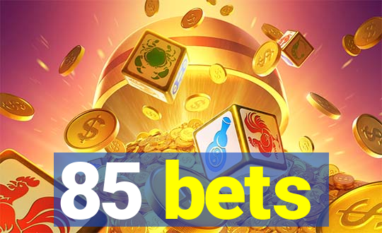 85 bets