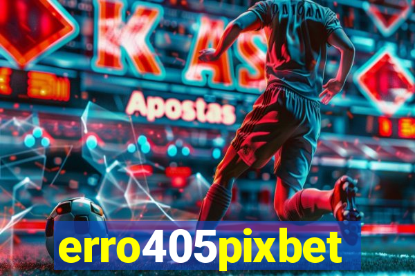 erro405pixbet