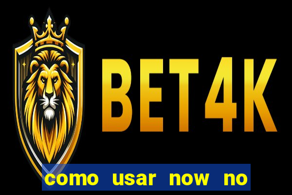 como usar now no big win