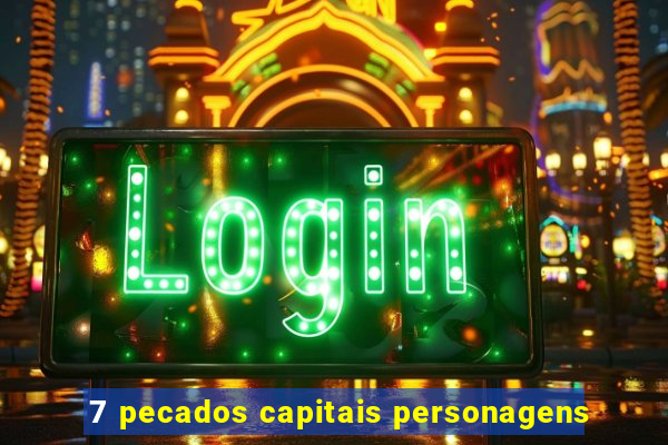 7 pecados capitais personagens