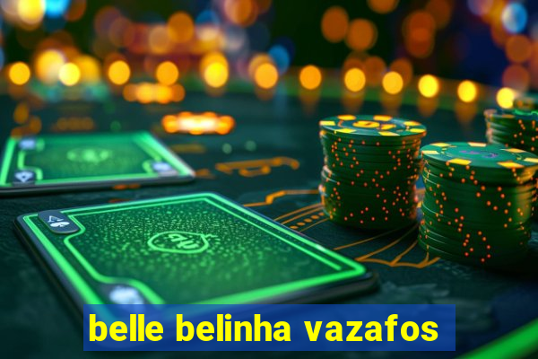 belle belinha vazafos