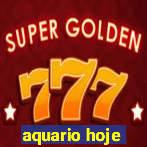 aquario hoje
