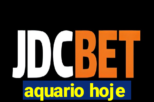 aquario hoje