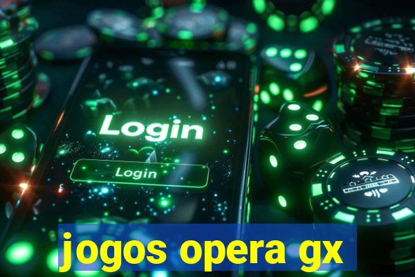 jogos opera gx