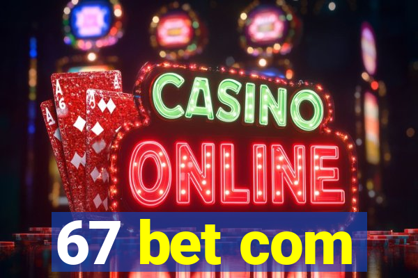 67 bet com