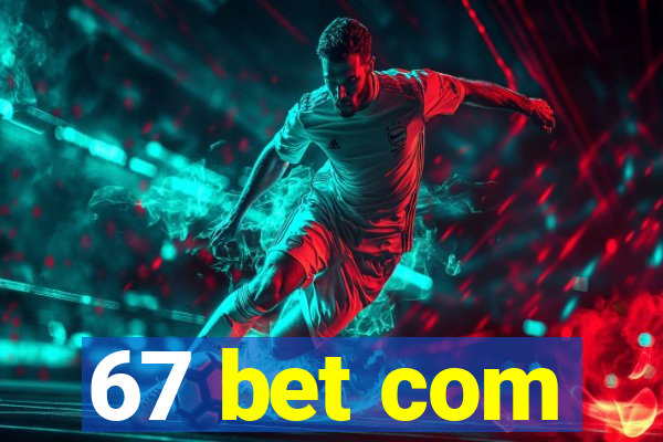 67 bet com