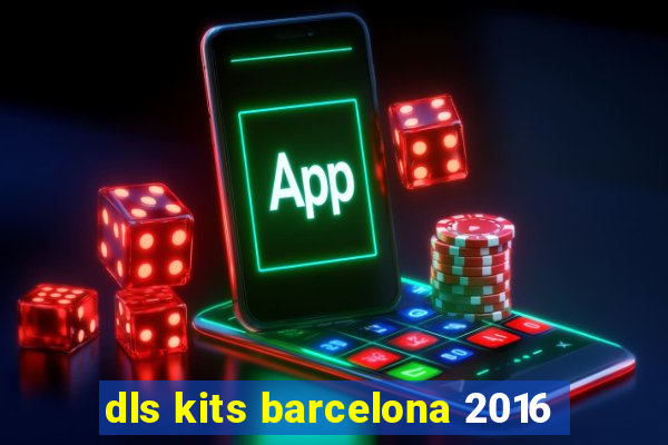 dls kits barcelona 2016